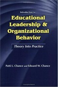 Introduction to educational leadership & organizational behavior : theory into practice / Patti L. Chance, Edward W. Chance.