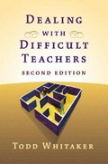 Dealing with difficult teachers / Todd Whitaker.