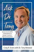 Ask Dr. Tony : answers from the world's leading expert on Asperger's syndrome / high-functioning autism / Craig R. Evans with Dr. Tony Attwood.
