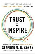 Trust & inspire : how truly great leaders unleash greatness in others / Stephen M.R. Covey, with David Kasperson, McKinlee Covey, and Gary T. Judd.