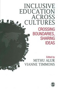 Inclusive education across cultures : crossing boundaries, sharing ideas / edited by Mithu Alur, Vianne Timmons.