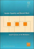 Gender equality and decent work : good practices at the workplace.