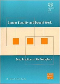 Gender equality and decent work : good practices at the workplace.