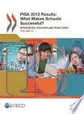 PISA 2012 results : what makes schools successful? Resources, policies and practices (volume IV) / Organisation for Economic Co-operation and Development.