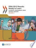 PISA 2012 results : ready to learn : students' engagement, drive and self-beliefs (volume III) / Organisation for Economic Co-operation and Development.