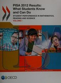 PISA 2012 results : what students know and can do : student performance in mathematics, reading and science (volume I) / Organisation for Economic Co-operation and Development.