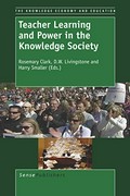 Teacher learning and power in the knowledge society / edited by Rosemary Clark, D. W. Livingstone, and Harry Smaller.